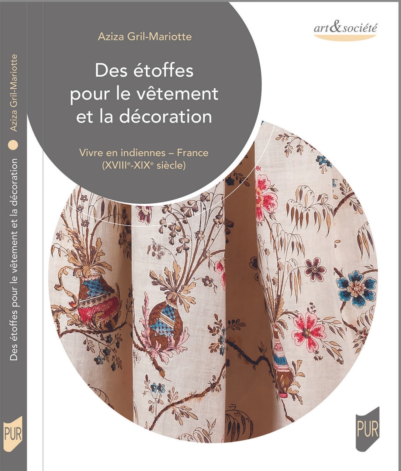 Couverture de l'ouvrage "Des étoffes pour le vêtement et la décoration : vivre en indiennes : France (XVIIIe-XIXe siècle)"